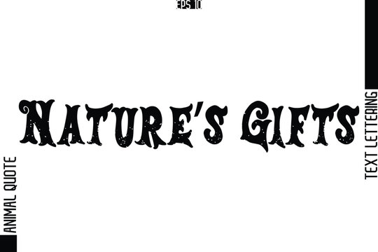 Nature’s Gifts  Text Typography Lettering Animal Saying Caption