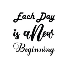 Wall Mural - each day is a new beginning black letter quote