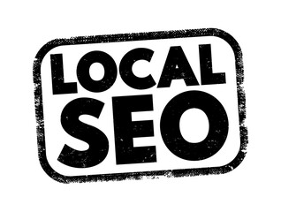 Poster - Local Seo - practice of optimizing a website in order to increase traffic, leads and brand awareness from local search, text concept stamp