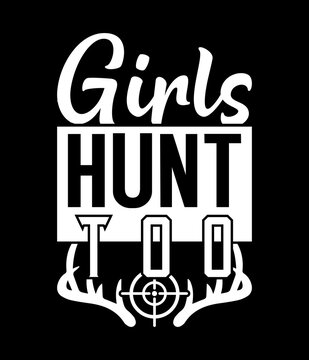 Girls hunt too - Custom Printable Design Cut File for Cricut and Silhouette – Instant Download for DIY Projects