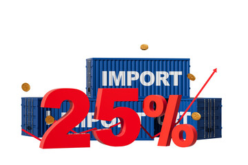 Poster - 3D rendering of a 25% import tariff increase concept with bold red numbers, blue shipping containers labeled IMPORT, gold coins, and a rising arrow on a white background