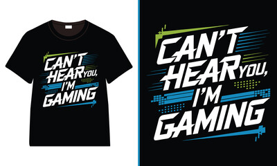 Can't hear you i'm gaming T-shirt, Gamer T-shirt Design