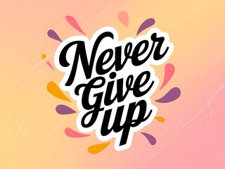 Poster - Never Give Up Typography and Colorful Background Motivational Quote T-shirt Design Illustration ,Typography