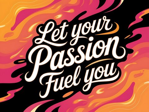 Let Your Passion Fuel You Typography and Colorful Background Motivational Quote T-shirt Design Illustration