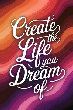Create the Life You Dream Of Typography and Colorful Background Motivational Quote T-shirt Design Illustration