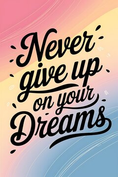 Never Give Up on Your Dreams Typography and Colorful Background Motivational Quote T-shirt Design Illustration