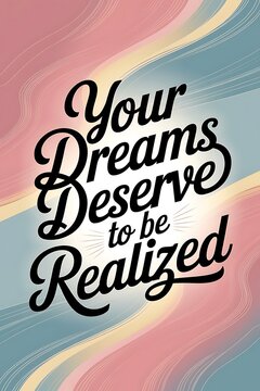 Your Dreams Deserve to Be Realized Typography and Colorful Background Motivational Quote T-shirt Design Illustration