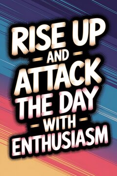 Rise Up and Attack the Day with Enthusiasm Typography and Colorful Background Motivational Quote T-shirt Design Illustration