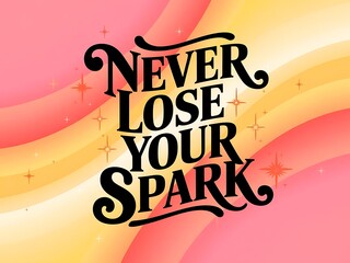 Poster - Never Lose Your Spark Typography and Colorful Background Motivational Quote T-shirt Design Illustration