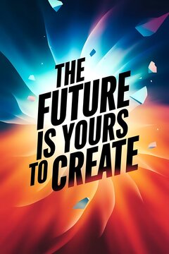 The Future is Yours to Create Typography and Colorful Background Motivational Quote T-shirt Design Illustration