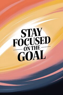 Stay Focused on the Goal Typography and Colorful Background Motivational Quote T-shirt Design Illustration