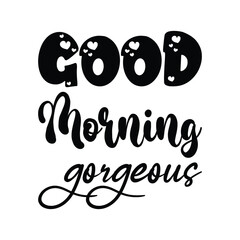 Wall Mural - good morning gorgeous black letter quote