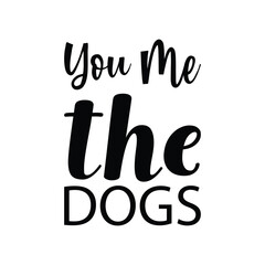 Wall Mural - you me the dogs black letter quote