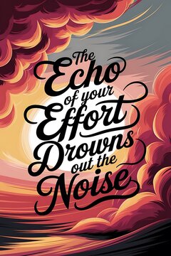 The echo of your effort drowns out the noise. Typography and Colorful Background Motivational Quote T-shirt Design Illustration