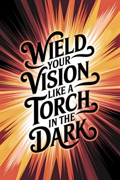 Wield your vision like a torch in the dark. Typography and Colorful Background Motivational Quote T-shirt Design Illustration