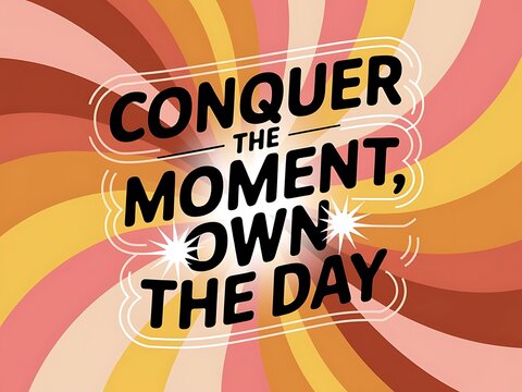 Conquer the moment, own the day. Typography and Colorful Background Motivational Quote T-shirt Design Illustration