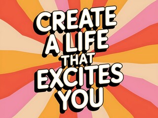 Poster - Create a life that excites you. Typography and Colorful Background Motivational Quote T-shirt Design Illustration