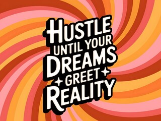 Poster - Hustle until your dreams greet reality. Typography and Colorful Background Motivational Quote T-shirt Design Illustration