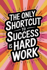 Poster - The only shortcut to success is hard work. Typography and Colorful Background Motivational Quote T-shirt Design Illustration