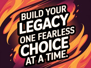 Poster - Build your legacy one fearless choice at a time. Typography and Colorful Background Motivational Quote T-shirt Design Illustration