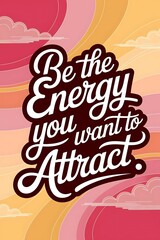 Poster - Be the energy you want to attract. Typography and Colorful Background Motivational Quote T-shirt Design Illustration
