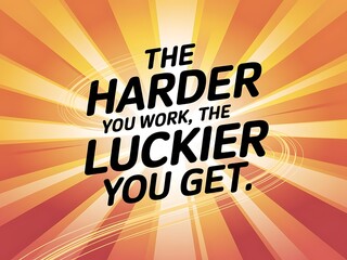 Poster - The harder you work, the luckier you get. Typography and Colorful Background Motivational Quote T-shirt Design Illustration