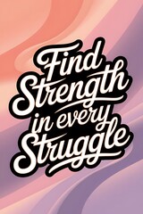 Poster - Find strength in every struggle. Typography and Colorful Background