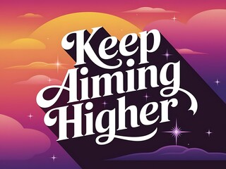 Poster - Keep aiming higher. Typography and Colorful Background Motivational Quote T-shirt Design Illustration