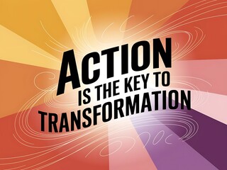 Poster - Action is the key to transformation. Typography and Colorful Background Motivational Quote T-shirt Design Illustration