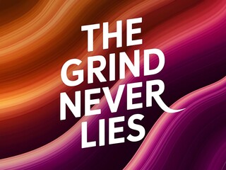 Poster - The grind never lies. Typography and Colorful Background Motivational Quote T-shirt Design Illustration