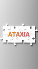 Leinwandbilder - Ataxia complex like a puzzle - pictured as word ataxia on a puzzle pieces to show that ataxia is complex and needs cooperating pieces that fit together. ,3d illustration