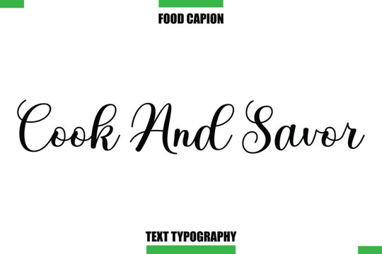 Cook And Savor Text Typography Food Quote Caption