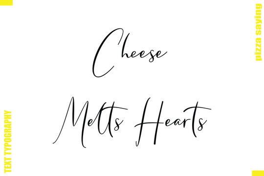 Cheese Melts Hearts Modern Typography Hand Lettering Text Pizza Slogan Quote