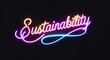 © Erlinda - Sustainability glowing colorful neon cursive calligraphy lettering on plain black dark background