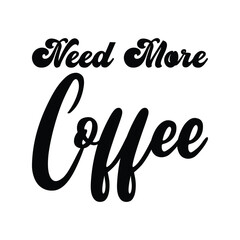 Wall Mural - need more coffee black letter quote