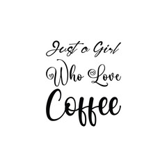 Wall Mural - just a girl who loves coffee black letter quote