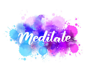 Wall Mural - meditate - modern calligraphy text on watercolor paint splash.