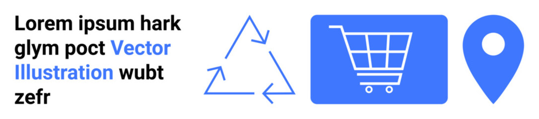 Recycling triangle, cart representing shopping, and location pin in blue. Ideal for sustainability, online shopping, map navigation, e-commerce, recycling programs, eco-business simple landing page