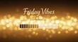 © Lokithi Stock - Friday vibe energy loading with golden bokeh light effect, weekend excitement, relaxation anticipation, positive mood booster, happiness glow, festive celebration, fun night