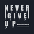 © D GANGGA - Never give up typography slogan for print t shirt design