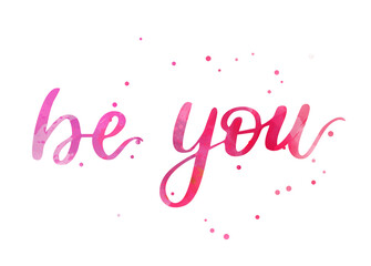 Wall Mural - be you - motivational message. handwritten modern calligraphy inspirational watercolor pink text.