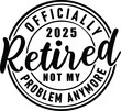 © OctonoteStudio - Officially Retired 2025 Not My Problem Anymore vector design for retirement gifts, t-shirts, mugs, tote bags, and more. Perfect for retired individuals celebrating their new chapter.