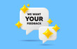 © blankstock - Your feedback chat speech bubble. Social media concept. We want your feedback tag. Survey or customer opinion sign. Client comment. 3d sparkles chat bubble. Vector