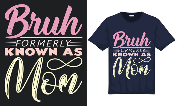 Bruh Formerly Known as mom mother's day quotes colorful Typography t-shirt design with vector illustration.