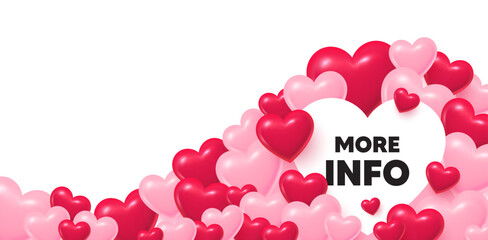 Poster - More info heart shaped bubble. 3d hearts love background. More info tag. Navigation sign. Read description symbol. Valentines day greeting card. Cute 3d hearts. Vector