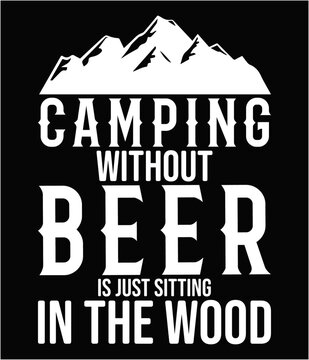 Camping without beer is just sitting in the wood printable cut file.