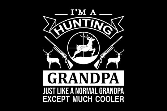 I'm a hunting grandpa just like a normal grandpa - file contains a high-quality digital vector artwork, created with precision and detail, fully editable in Adobe Illustrator.
