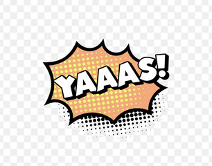 Poster - Comic Style YAAAS Text in Orange Burst with Halftone Dots and Bold Typography, Perfect for Fun Reactions, Pop Art Designs, and Empowerment Graphics. Energetic and Trendy. Vector Illustration.