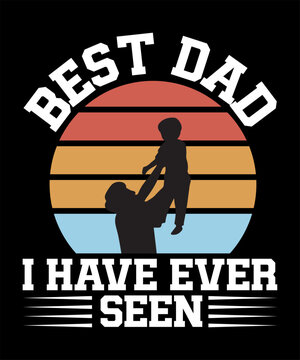 Best dad I have ever seen typography t-shirt design
