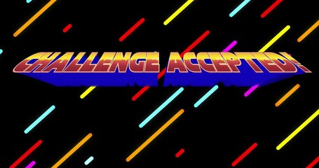 Poster - Colorful diagonal lines with Challenge Accepted text on black background animation